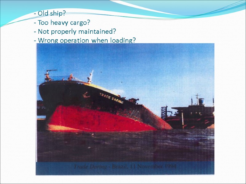 - Old ship?  - Too heavy cargo?  - Not properly maintained? 
